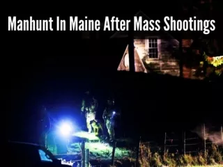 Manhunt in Maine after mass shootings