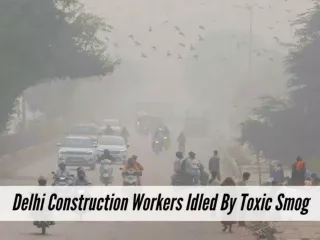 Delhi construction workers idled by toxic smog