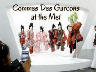 Commes Des Garcons at the Met