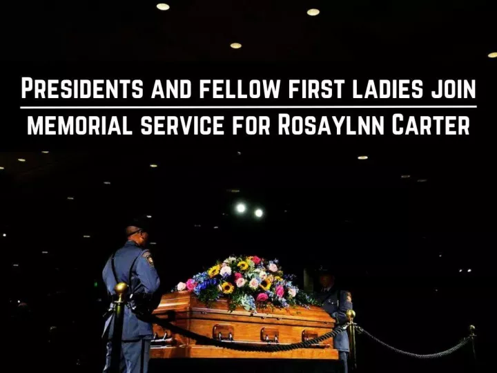 presidents and fellow first ladies join memorial service for rosaylnn carter