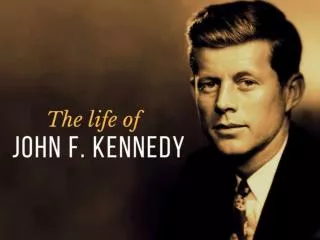 The life of John F. Kennedy