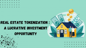 Real Estate Tokenization: A Lucrative Investment Opportunity